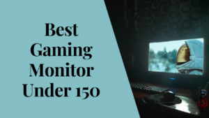 Best Gaming Monitor Under 150