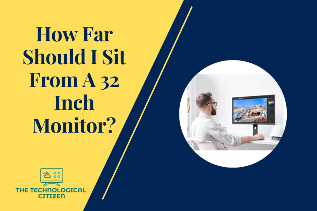 How Far Should I Sit From A 32 Inch Monitor