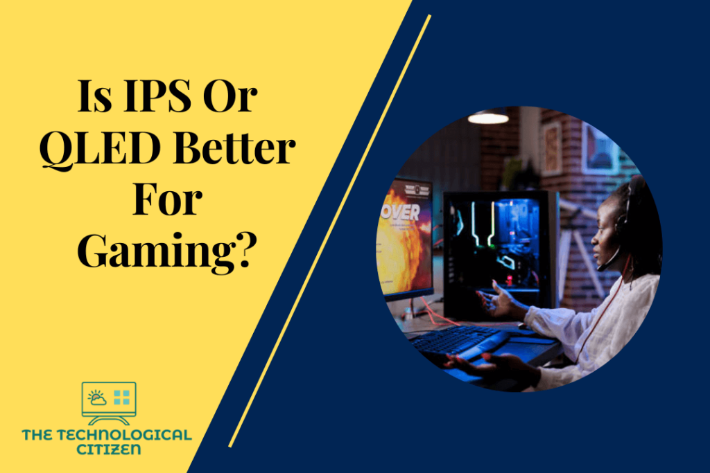 Is IPS Or QLED Better For Gaming