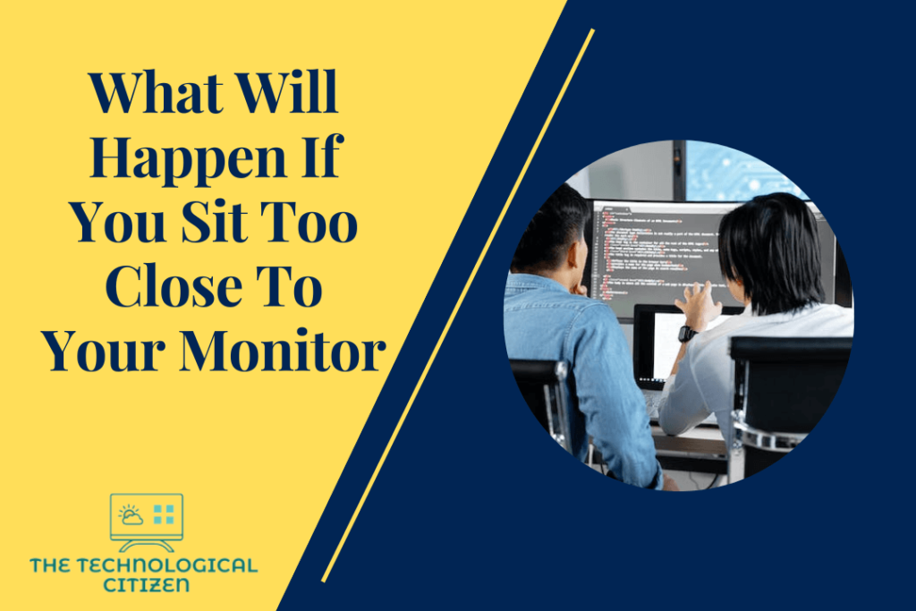 What Will Happen If You Sit Too Close To Your Monitor
