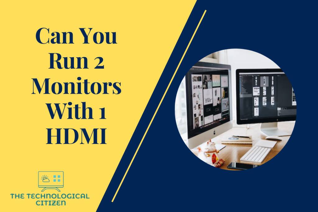 Can You Run 2 Monitors With 1 HDMI