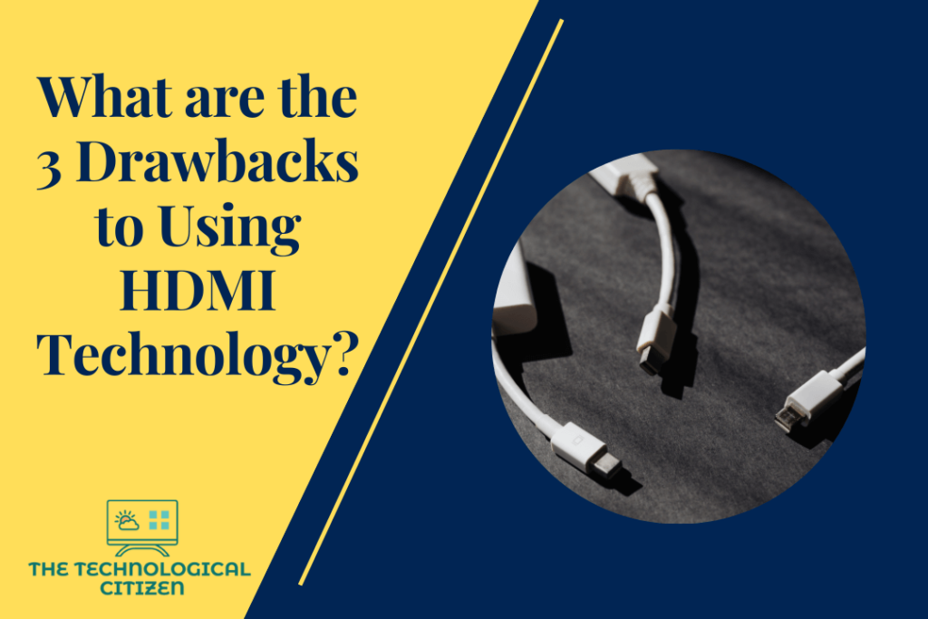 What are the 3 drawbacks to using HDMI technology
