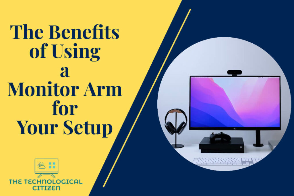 The Benefits of Using a Monitor Arm for Your Setup