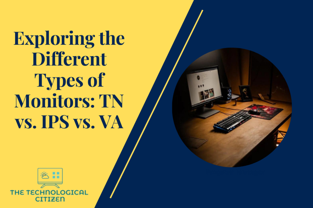 Exploring the Different Types of Monitors: TN vs. IPS vs. VA